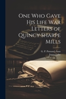 One Who Gave His Life War Letters of Quincy Sharpe Mills 1021897698 Book Cover