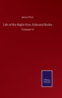 Life of the Right Hon. Edmund Burke: Volume VI 3752509015 Book Cover