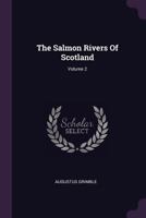 The Salmon Rivers of Scotland; Volume 2 1017636486 Book Cover