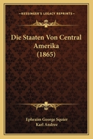 Die Staaten Von Central-Amerika, Insbesondere Honduras. San Salvador Und Die Moskitoku Ste 1166765210 Book Cover