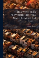 Das Wesen Des Servitutenbesitzes Nach Romischem Recht (1883) 1148151699 Book Cover