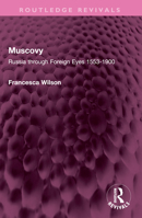 Muscovy: Russia Through Foreign Eyes 1553-1900 1032485892 Book Cover