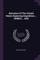 Narrative of the United States Exploring Expedition, during the Years 1838, 1839, 1840, 1841, 1842: Volume 1 1015355293 Book Cover