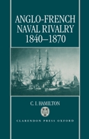 Anglo-French Naval Rivalry 1840-1870 019820261X Book Cover