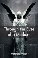 Through the Eyes of a Medium 1524637262 Book Cover