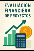 Evaluación Financiera de Proyectos (Spanish Edition) B0FN5K88DD Book Cover