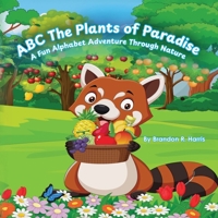 ABC The Plants of Paradise: A Fun Alphabet Adventure Through Nature B0GMKQ9QDR Book Cover