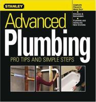 Advanced Plumbing: Pro Tips and Simple Steps (Stanley Complete Projects Made Easy) 0696215365 Book Cover