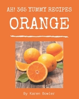 Ah! 365 Yummy Orange Recipes: The Yummy Orange Cookbook for All Things Sweet and Wonderful! B08JB5WQ3N Book Cover