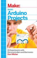 Make: Basic Arduino Projects: 26 Experiments with Microcontrollers and Electronics 1449360645 Book Cover