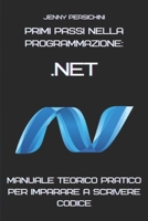Primi Passi nella Programmazione: .NET: Manuale Teorico Pratico per Imparare a Scrivere Codice (Italian Edition) B0F8VMLP82 Book Cover