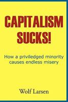 Capitalism Sucks! 1456726404 Book Cover