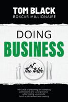 Doing Business at the Table : The Guide to Presenting an Exemplary Professional and Social Presence While Hosting a Successful Business Lunch or Dinner Meeting 1735477907 Book Cover