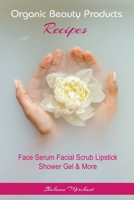 Organic Beauty Products Recipes B0CVR38RZH Book Cover