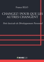Changez ! Pour Que Les Autres Changent (French Edition) B07GJ2J99J Book Cover