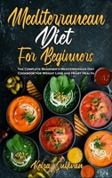 Mediterranean Diet For Beginners: The Complete Beginner's Mediterranean Diet Cookbook for Weight Loss and Heart Health 1801942641 Book Cover