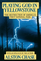 Playing God in Yellowstone: The Destruction of America's First National Park 0156720361 Book Cover