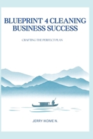 BLUEPRINT FOR CLEANING BUSINESS SUCCESS: Crafting the Perfect Plan B0DR53L7WW Book Cover
