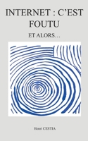 Internet: c'est foutu: Et alors 2322138940 Book Cover