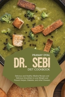 Dr. Sebi Diet Cookbook: Delicious And Healthy Alkaline Recipes And Delicious Smoothies To Lose Weight And Prevent Herpes, Diabetes, And Other Diseases 180289988X Book Cover