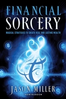 Financial Sorcery: Magical Strategies to Create Real and Lasting Wealth 1601632185 Book Cover