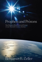 Prophets and Protons: New Religious Movements and Science in Late Twentieth-Century America 0814797210 Book Cover
