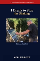 I Drank to Stop the Shaking: A Story of Rebirth (French Edition) B0H1GD87GM Book Cover