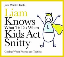 Liam Knows What To Do When Kids Act Snitty: Coping When Friends Are Tactless (Liam Says) (Liam Says) 1843109026 Book Cover