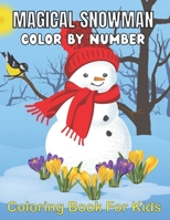 Magical Snowman Color By Number Coloring Book For Kids: An Kids Color By Number Coloring Books With Markers Great Gift for Kids Color By Number free Kids Color By Number null Book Cover