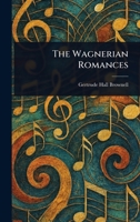 The Wagnerian Romances: Exploring love, betrayal, and redemption in Wagnerian operas: A literary and musical analysis of timeless themes and epic stories 936299268X Book Cover