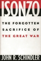 Isonzo: The Forgotten Sacrifice of the Great War 0275972046 Book Cover