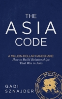 The Asia Code: A Million-Dollar Handshake: How to Build Relationships that Win in Asia 9659330723 Book Cover