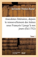 Anecdotes Litta(c)Raires. Histoire de Ce Qui Est Arriva(c) de Plus Singulier. T. 1 2329572298 Book Cover