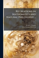 Recreations in Mathematics and Natural Philosophy ..., Volume 2 1147455074 Book Cover