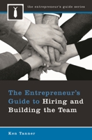 The Entrepreneur's Guide to Hiring and Building the Team (The Entrepreneur's Guide) 0275995437 Book Cover
