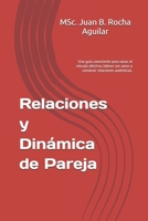Relaciones y Dinámica de Pareja: Una guía consciente para sanar el vínculo afectivo, liderar con amor y construir relaciones auténticas. B0FRY5JHLV Book Cover