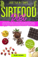 Sirtfood Diet: Trigger Weight Loss, Fat Burn, and Calorie Blast with Delicious Healthy Recipes to Activate your Skinny Gene. Improve your Life and Increase your Energy with an Easy Meal Plan B08HB247WQ Book Cover