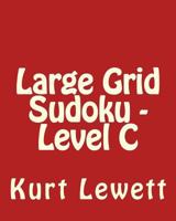 Large Grid Sudoku - Level C: Fun, Large Grid Sudoku Puzzles 1482076012 Book Cover