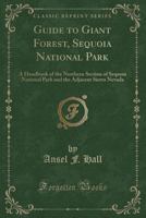 Guide to Giant Forest, Sequoia National Park: A Handbook of the Northern Section of Sequoia National Park and the Adjacent Sierra Nevada 028239799X Book Cover