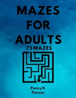 Mazes for Adults 75 Mazes Penny R. Penson: Maze Book with BRAND NEW Challenging Puzzles Hard Mazes for Adults and Kids B08S2ZXTCG Book Cover