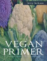 The Vegan Primer: The Vegan Lifestyle & How to Live Healthy 1537769022 Book Cover