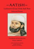 Aatish - Lucknow's Great Urdu Sufi Poet: Selected poems 1979666040 Book Cover