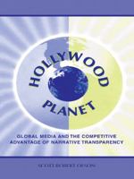 Hollywood Planet: Global Media and the Competitive Advantage of Narrative Transparency (Lea's Communication Series) 0805832300 Book Cover