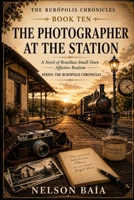 THE PHOTOGRAPHER AT THE STATION: A Novel of Brazilian Small-Town Affective Realism B0HDS2W1YZ Book Cover