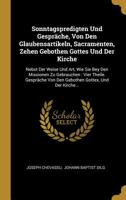 Sonntagspredigten Und Gespr�che, Von Den Glaubensartikeln, Sacramenten, Zehen Gebothen Gottes Und Der Kirche: Nebst Der Weise Und Art, Wie Sie Bey Den Missionen Zu Gebrauchen: Vier Theile. Gespr�che V 1010560123 Book Cover