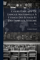 Cours Éducatif De Langue Maternelle À L'usage Des Écoles Et Des Familles, Volume 1... 1272089428 Book Cover