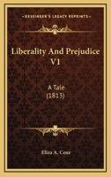 Liberality And Prejudice V1: A Tale 1179666720 Book Cover