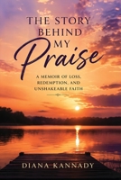The Story Behind My Praise: A Memoir of Loss, Redemption, and Unshakeable Faith B0H21NZZR2 Book Cover