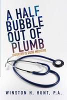 A Half Bubble Out of Plumb: Laughter Is Good Medicine 1944255370 Book Cover