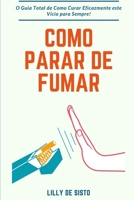 Como parar de Fumar: O Guia Total de Como Curar Eficazmente este Vício para Sempre! B0CF612FB2 Book Cover